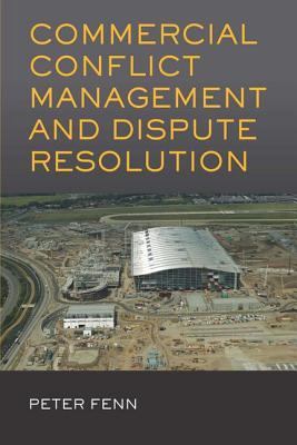 Commercial Conflict Management and Dispute Resolution - Fenn, Peter