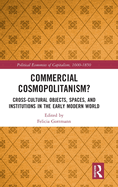 Commercial Cosmopolitanism?: Cross-Cultural Objects, Spaces, and Institutions in the Early Modern World