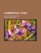 Commercial Cuba: A Book for Business Men