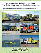 Commercial Drivers License Pre-Trip Inspection Training Manual: A no nonsense approach to passing the CDL pre-trip inspection on the first try - Robinson, Robert C