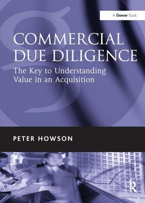 Commercial Due Diligence: The Key to Understanding Value in an Acquisition - Howson, Peter