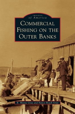 Commercial Fishing on the Outer Banks - Gray, R Wayne, and Gray, Nancy Beach