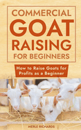 Commercial Goat Raising for Beginners: How to Raise Goats for Profits as a Beginner