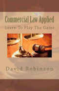 Commercial Law Applied: Learn to Play the Game