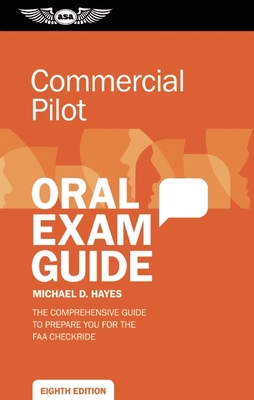 Commercial Pilot Oral Exam Guide: The Comprehensive Guide to Prepare You for the FAA Checkride - Hayes, Michael D