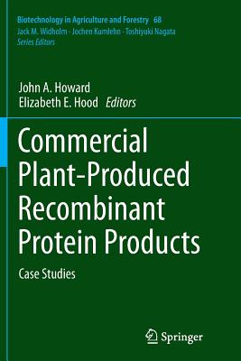 Commercial Plant-Produced Recombinant Protein Products: Case Studies - Howard, John a (Editor), and Hood, Elizabeth E (Editor)