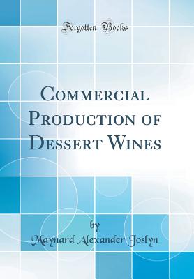 Commercial Production of Dessert Wines (Classic Reprint) - Joslyn, Maynard Alexander