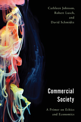 Commercial Society: A Primer on Ethics and Economics - Johnson, Cathleen, and Lusch, Robert, and Schmidtz, David