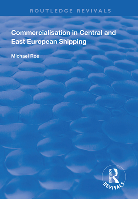 Commercialisation in Central and East European Shipping - Roe, Michael