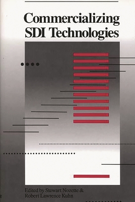Commercializing SDI Technologies - Unknown, and Nozette, Stewart (Editor), and Kuhn, Robert Lawrence, Mr. (Editor)