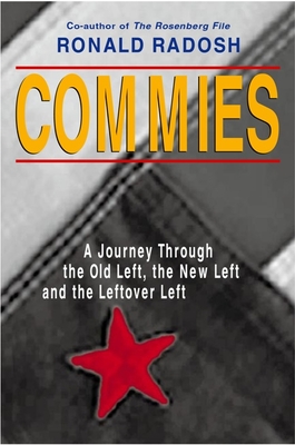 Commies: A Journey Through the Old Left, the New Left and the Leftover Left - Radosh, Ronald, Professor