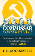 Commissar Conservatives: How Laissez-faire Libertarianism Is Disturbingly Similar to Communism