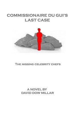 Commissionaire Du Gui's Last Case: The Missing Celebrity Chefs - Millar, David