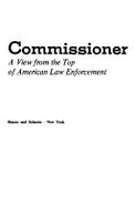 Commissioner : a view from the top of American law enforcement