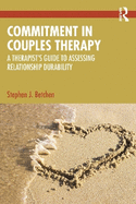 Commitment in Couples Therapy: A Therapist's Guide to Assessing Relationship Durability