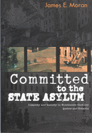 Committed to the State Asylum: Insanity and Society in Nineteenth-Century Quebec and Ontario Volume 10