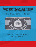Committee Study of the Central Intelligence Agency's Detention and Interrogation Program: The CIA Torture Report