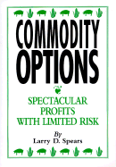 Commodity Options: Speculated Profits, Limited Risk - Spears, Larry D