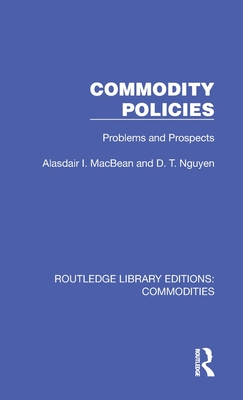 Commodity Policies: Problems and Prospects - Macbean, Alasdair I, and Nguyen, D T