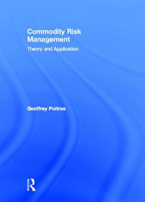 Commodity Risk Management: Theory and Application - Poitras, Geoffrey