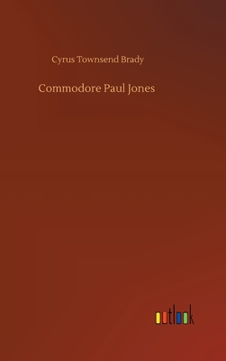 Commodore Paul Jones - Brady, Cyrus Townsend