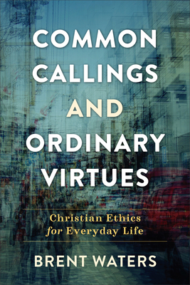 Common Callings and Ordinary Virtues - Waters, Brent