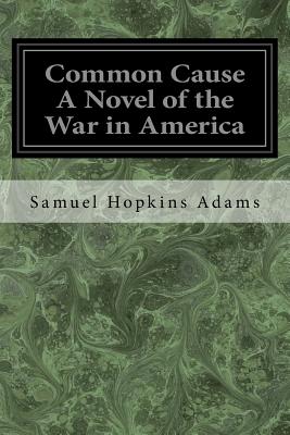 Common Cause A Novel of the War in America - Adams, Samuel Hopkins