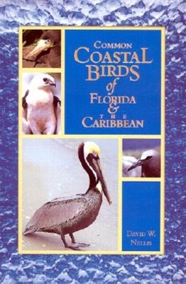 Common Coastal Birds of Florida & the Caribbean - Nellis, David W