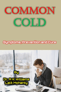 Common Cold: Symptoms, Prevention and Cure by Dr. R K Williams and Lalit Mohanty