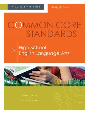 Common Core Standards for High School English Language Arts: A Quick-Start Guide - Ryan, Susan, and Frazee, Dana
