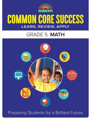 Common Core Success Grade 5 Math: Preparing Students for a Brilliant Future - Barron's Educational Series