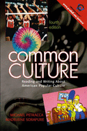 Common Culture: Reading and Writing about American Popular Culture - Petracca, Michael, and Sorapure, Madeleine