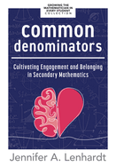 Common Denominators: Cultivating Engagement and Belonging in Secondary Mathematics (Reengage Students in Mathematics by Creating Spaces Where All Students Belong.)