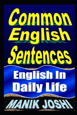Common English Sentences: English In Daily Life - Joshi, Manik