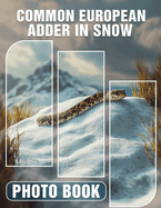 Common European Adder In Snow Photo Book: 40 Stunning Images Capturing The Beauty Of Europe's Iconic Snake In Winter Settings