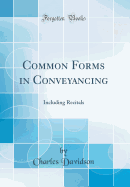 Common Forms in Conveyancing: Including Recitals (Classic Reprint)