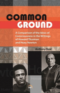 Common Ground: A Comparison of the Ideas of Consciousness in the Writings of Howard W.Thurman and Huey P.Newton