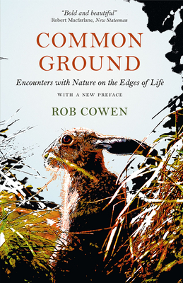 Common Ground: Encounters with Nature at the Edges of Life - Cowen, Rob