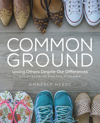 Common Ground - Women's Bible Study Guide with Leader Helps: Loving Others Despite Our Differences - Neese, Amberly
