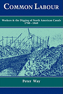 Common Labour: Workers and the Digging of North American Canals 1780 1860