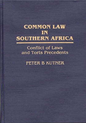 Common Law in Southern Africa: Conflict of Laws and Torts Precedents - Kutner, Peter B