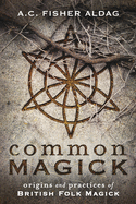 Common Magick: Origins and Practices of British Folk Magick