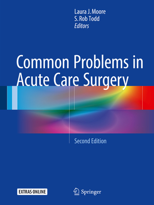 Common Problems in Acute Care Surgery - Moore, Laura J (Editor), and Todd, S Rob (Editor)