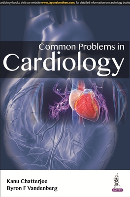 Common Problems in Cardiology - Chatterjee, Kanu, and Vandenberg, Byron F