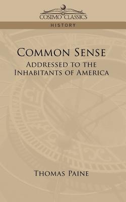 Common Sense: Addressed to the Inhabitants of America - Paine, Thomas