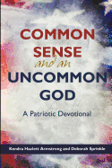 Common Sense and an Uncommon God: A Patriotic Devotional