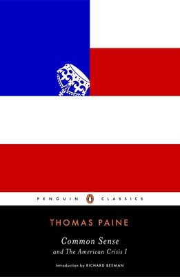 Common Sense: And the American Crisis I - Paine, Thomas, and Beeman, Richard (Introduction by)
