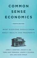 Common Sense Economics: What Everyone Should Know about Wealth and Prosperity, Fourth Edition
