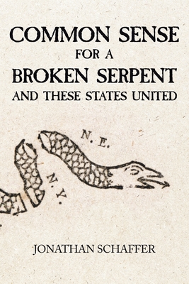 Common Sense for a Broken Serpent and These States United - Schaffer, Jonathan