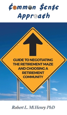 Common Sense Guide to Negotiating the Retirement Maze and Choosing a Retirement Communit - McHenry, Robert L